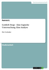 Gottlob Frege - Eine logische Untersuchung. Eine Analyse