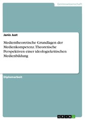 Medientheoretische Grundlagen der Medienkompetenz. Theoretische Perspektiven einer ideologiekritischen Medienbildung