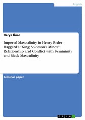 Imperial Masculinity in Henry Rider Haggard's 'King Solomon's Mines': Relationship and Conflict with Femininity and Black Masculinity