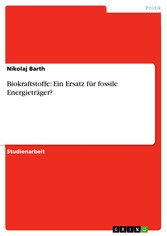 Biokraftstoffe: Ein Ersatz für fossile Energieträger?