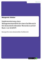 Implementierung eines Managementmodells für einen Fachbereich für dementiell erkrankte Menschen auf der Basis von KAIZEN