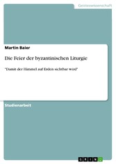 Die Feier der byzantinischen Liturgie