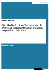 Götz Alys Buch 'Hitlers Volksstaat' und die Diskussion seiner kontroversen Thesen an ausgewählten Beispielen