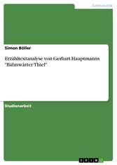 Erzähltextanalyse von Gerhart Hauptmanns 'Bahnwärter Thiel'