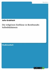 Die religiösen Einflüsse in Rembrandts Selbstbildnissen