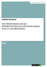 Das Okkult-Sakrale und das Rebellisch-Profane bei Gellu Naum, Eugène Ionesco und Alfred Kubin