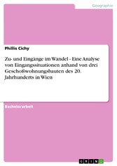 Zu- und Eingänge im Wandel - Eine Analyse von Eingangssituationen anhand  von drei Geschoßwohnungsbauten des 20. Jahrhunderts in Wien