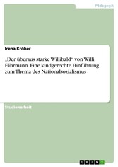 'Der überaus starke Willibald' von Willi Fährmann. Eine kindgerechte Hinführung zum Thema des Nationalsozialismus