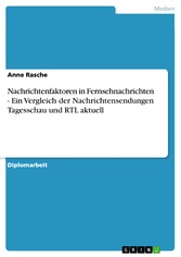 Nachrichtenfaktoren in Fernsehnachrichten - Ein Vergleich der Nachrichtensendungen Tagesschau und RTL aktuell