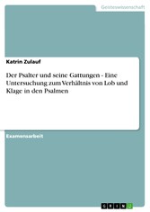 Der Psalter und seine Gattungen - Eine Untersuchung zum Verhältnis von Lob und Klage in den Psalmen