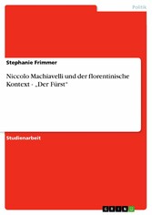 Niccolo Machiavelli und der florentinische Kontext - 'Der Fürst'