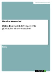 Platon Politeia: Ist der Ungerechte glücklicher als der Gerechte?