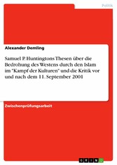 Samuel P. Huntingtons Thesen über die Bedrohung des Westens durch den Islam im 'Kampf der Kulturen' und die Kritik vor und nach dem 11. September 2001