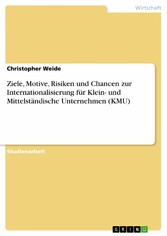 Ziele, Motive, Risiken und Chancen zur Internationalisierung für Klein- und Mittelständische Unternehmen (KMU)