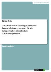 Nachweis der Unzulänglichkeit des Potentialitätsargumentes für ein kategorisches moralisches Abtreibungsverbot