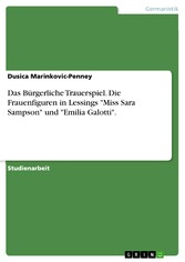 Das Bürgerliche Trauerspiel. Die Frauenfiguren in Lessings 'Miss Sara Sampson' und 'Emilia Galotti'.