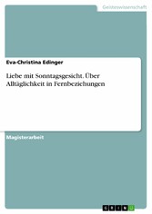 Liebe mit Sonntagsgesicht. Über Alltäglichkeit in Fernbeziehungen