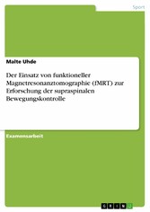 Der Einsatz von funktioneller Magnetresonanztomographie (fMRT) zur Erforschung der supraspinalen Bewegungskontrolle