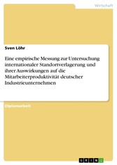 Eine empirische Messung zur Untersuchung internationaler Standortverlagerung und ihrer Auswirkungen auf die Mitarbeiterproduktivität deutscher Industrieunternehmen