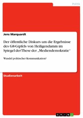 Der öffentliche Diskurs um die  Ergebnisse des G8-Gipfels von Heiligendamm im Spiegel der These der 'Mediendemokratie'