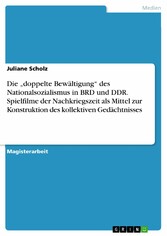 Die 'doppelte Bewältigung' des Nationalsozialismus in BRD und DDR. Spielfilme der Nachkriegszeit als Mittel zur Konstruktion des kollektiven Gedächtnisses