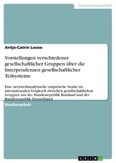 Vorstellungen verschiedener gesellschaftlicher Gruppen über die Interpendenzen gesellschaftlicher Teilsysteme