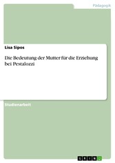 Die Bedeutung der Mutter für die Erziehung bei Pestalozzi