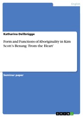 Form and Functions of Aboriginality in Kim Scott's Benang 'From the Heart'