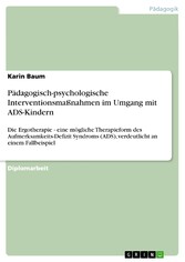 Pädagogisch-psychologische Interventionsmaßnahmen im Umgang mit ADS-Kindern