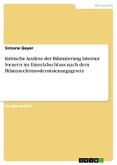 Kritische Analyse der Bilanzierung latenter Steuern im Einzelabschluss nach dem Bilanzrechtsmodernisierungsgesetz