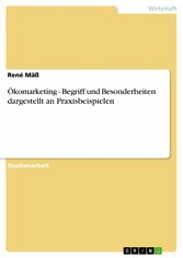 Ökomarketing - Begriff und Besonderheiten dargestellt an Praxisbeispielen