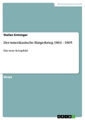 Der Amerikanische Bürgerkrieg 1861 - 1865