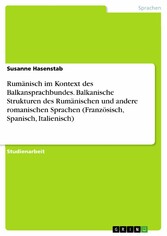 Rumänisch im Kontext des Balkansprachbundes. Balkanische Strukturen des Rumänischen und andere romanischen Sprachen (Französisch, Spanisch, Italienisch)