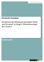 Der Beweis des Idealismus im Kapitel 'Kraft und Verstand' in Hegels 'Phänomenologie des Geistes'