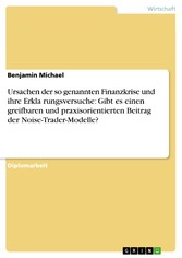 Ursachen der so genannten Finanzkrise und ihre Erkla?rungsversuche: Gibt es einen greifbaren und praxisorientierten Beitrag der Noise-Trader-Modelle?