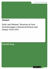 Exile and 'Heimat': Tensions in Lion Feuchtwanger's Historical Fiction and Drama 1933-1951