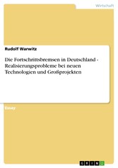 Die Fortschrittsbremsen in Deutschland - Realisierungsprobleme bei neuen Technologien und Großprojekten