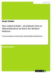 Else Lasker-Schüler - als jüdische Frau in Männerkleidern im Kreis der Berliner Bohéme