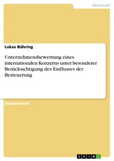 Unternehmensbewertung eines internationalen Konzerns unter besonderer Berücksichtigung des Einflusses der Besteuerung