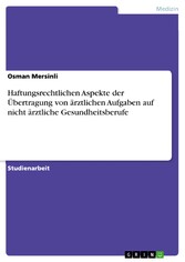 Haftungsrechtlichen Aspekte der Übertragung von ärztlichen  Aufgaben auf nicht ärztliche Gesundheitsberufe