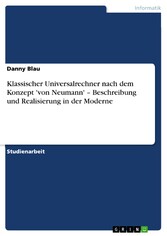 Klassischer Universalrechner nach dem Konzept 'von  Neumann' - Beschreibung und Realisierung in der Moderne