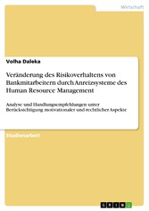 Veränderung des Risikoverhaltens von Bankmitarbeitern durch Anreizsysteme des Human Resource Management