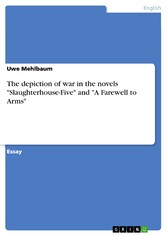 The depiction of war in the novels 'Slaughterhouse-Five' and 'A Farewell to Arms'