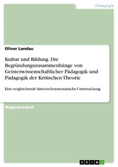 Kultur und Bildung. Die Begründungszusammenhänge von Geisteswissenschaftlicher Pädagogik und Pädagogik der Kritischen Theorie