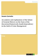 An analysis and explanation of the failure of General Motors on the basis of the theoretical framework of path dependency in the field of Crisis Management