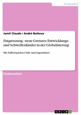 Entgrenzung - neue Grenzen: Entwicklungs- und Schwellenländer in der Globalisierung