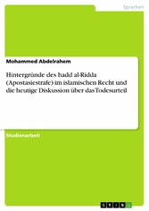 Hintergründe des hadd al-Ridda (Apostasiestrafe) im islamischen Recht und die heutige Diskussion über das Todesurteil