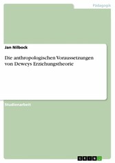 Die anthropologischen Voraussetzungen von Deweys Erziehungstheorie