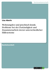 Wohnungslos und psychisch krank. Probleme bei der Zuständigkeit und Zusammenarbeit zweier unterschiedlicher Hilfesysteme