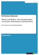 Wissen und Wollen - Das Zusammenspiel von Lernen, Motivationen und Emotionen